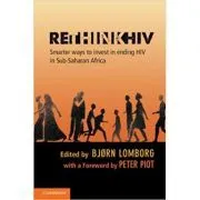 RethinkHIV: Smarter Ways to Invest in Ending HIV in Sub-Saharan Africa de Bjorn Lomborg