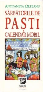 Sarbatorile de Paste. Calendar mobil de Antoaneta Olteanu