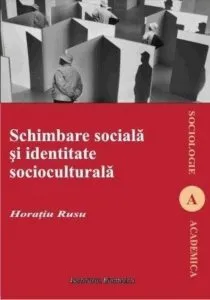 Schimbare sociala si identitate socioculturala de Horatiu Rusu