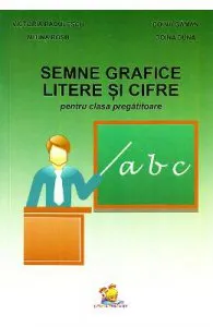 Semne grafice, litere si cifre pentru clasa pregatitoare de Victoria Radulescu