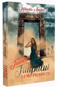 Tainele timpului. Lumi pierdute de Mihaela Anghel