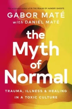 The Myth of Normal de Gabor Mate
