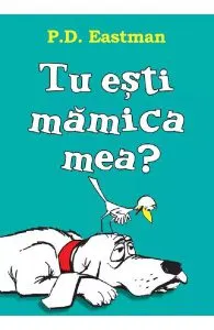 Tu esti mamica mea? de P.D. Eastman