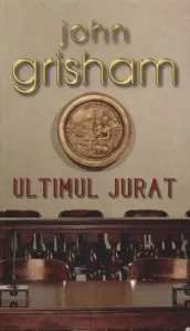 Ultimul jurat de John Grisham