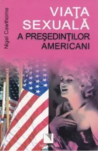 Viata sexuala a presedintilor americani de Nigel Cawthorne