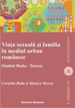 Viata Sexuala Si Familia In Mediul Urban Romanesc de Cornelia Rada Si Monica Tarcea