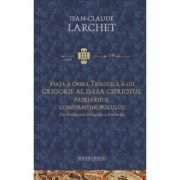 Viata si opera teologica a lui Grigorie al II-lea Cipriotul, Patriarhul Constantinopolului. Cu traducerea integrala a tratatelor