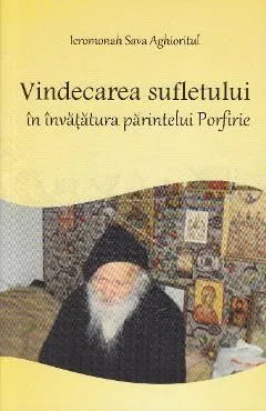 Vindecarea sufletului in invatatura Parintelui Porfirie de Sava Aghioritul