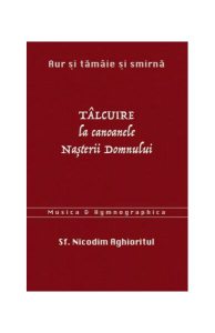 Aur și tămâie și smirnă. Tâlcuire la Canoanele Nașterii Domnului