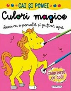 Cai si ponei. Culori magice. Doar cu o pensula si putina apa
