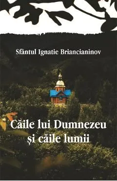 Caile lui Dumnezeu si caile lumii de Ignatie Briancianinov