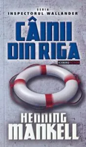 Cainii din Riga. Seria Inspectorul Wallander de Henning Mankell