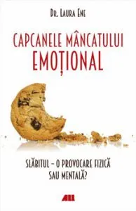 Capcanele mancatului emotional. Slabitul - o provocare fizica sau mentala? de Laura Ene