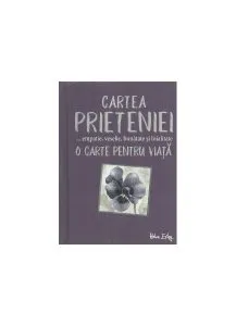 Cartea prieteniei. Empatie, veselie, bunătate, loialitate. O carte pentru viață