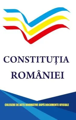 Constituția României. Culegere de acte normative după documente oficiale