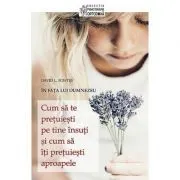Cum sa te pretuiesti pe tine insuti si cum sa iti pretuiesti aproapele. In fata lui Dumnezeu - David L. Fontes de David L. Fontes