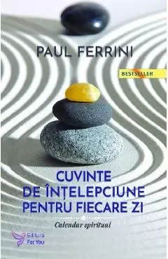 Cuvinte de intelepciune pentru fiecare zi. Calendar spiritual de Paul Ferrini
