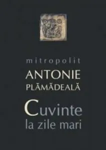 Cuvinte la zile mari de Mitropolitul Antonie Plamadeala