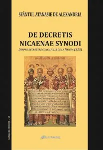 De decretis nicaenae synodi. Despre decretele conciliului de la Niceea (325) de Atanasie de Alexandria