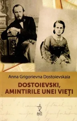 Dostoievski, amintirile unei vieți de Anna Grigorievna Dostoievskaia