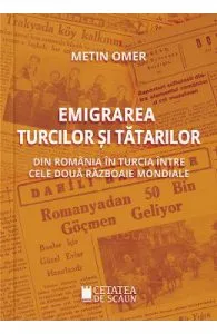 Emigrarea turcilor si tatarilor din Romania in Turcia intre cele doua razboaie mondiale de Metin Omer