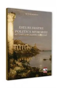 Eseuri despre politica memoriei de Victor Rizescu