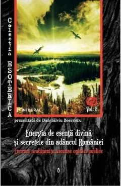 Esoterica Vol.8: Energia de esenta divina si secretele din adancul Romaniei de Dan-Silviu Boerescu