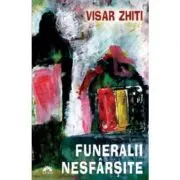 Funeralii nesfarsite de Visar Zhiti