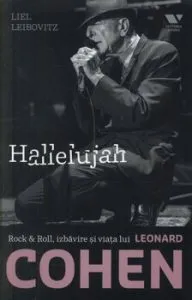 Hallelujah. Rock & Roll, izbavire si viata lui Leonard Cohen de Liel Leibovitz