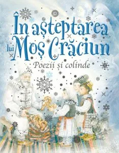 In asteptarea lui Mos Craciun. Poezii si colinde de Otilia Cazimir