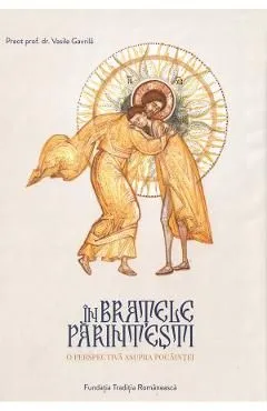 In bratele parintesti. O perspectiva asupra pocaintei de Vasile Gavrila