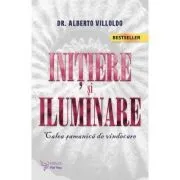 Initiere si iluminare. Calea samanica de vindecare de Alberto Villoldo