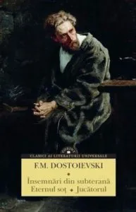 Insemnari din subterana. Eternul sot. Jucatorul de F.M. Dostoievski