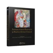 Intelectualii politicii si politica intelectualilor de Adrian-Alexandru Herta
