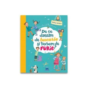 Întrebările copilăriei: De ce dansăm de bucurie și fierbem de furie de Andrea Schuetze