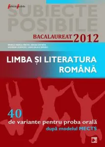 Limba si literatura romana bacalaureat 2012. 40 de variante pentru proba orala dupa modelul MECTS de Adrian Costache