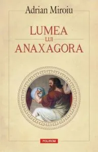 Lumea lui Anaxagora de Adrian Miroiu