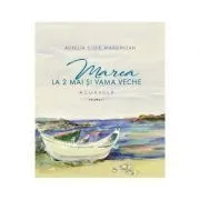 Marea la 2 Mai si Vama Veche Volumul 1 de Aurelia Stoie Marginean