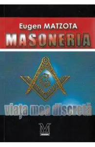 Masoneria, viata mea discreta de Eugen Matzota