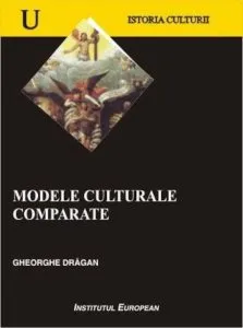 Modele culturale comparate de Gheorghe Dragan
