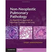 Non-Neoplastic Pulmonary Pathology with Online Resource: An Algorithmic Approach to Histologic Findings in the Lung de Sanjay Mukhopadhyay