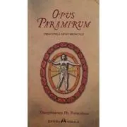 Opus Paramirum. Principiile artei medicale de - Paracelsus