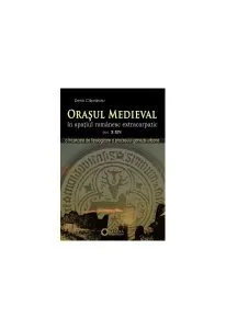 Oraşul medieval în spaţiul românesc extracarpatic (sec. X-XIV) de Denis Capraroiu