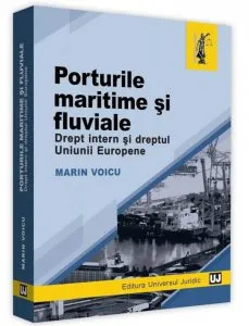 Porturile maritime si fluviale. Drept intern si dreptul uniunii europene de Marin Voicu