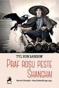 Praf roșu peste Shangai. Memorii Shangai - Noua Zeelandă 1937-1954