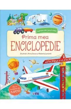 Prima mea enciclopedie. Lumea din jurul meu de Autor Anonim