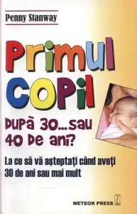 Primul copil dupa 30... sau 40 de ani?