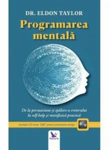 Programarea mentala. De la persuasiune si spalare a creierului la self-help si metafizica practica (editie revizuita   CD) de Eldon Taylor