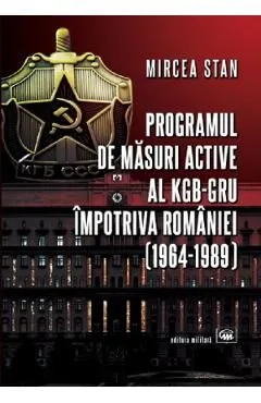 Programul de masuri active al KGB-GRU impotriva Romaniei de Mircea Stan