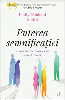Puterea semnificatiei. Cladeste-ti o viata care merita traita